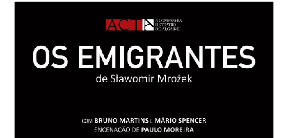 ACTA SOBE AO PALCO DO AUDITÓRIO DE ALBUFEIRA COM A PEÇA “OS EMIGRANTES” ACTA SOBE AO PALCO DO AUDITÓRIO DE ALBUFEIRA COM A PEÇA “OS EMIGRANTES”