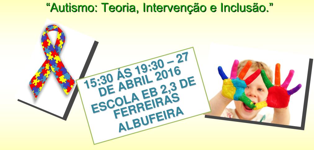 AUTISMO É TEMA DE CONFERÊNCIA NA ESCOLA EB 2,3 DE FERREIRAS AUTISMO É TEMA DE CONFERÊNCIA NA ESCOLA EB 2,3 DE FERREIRAS