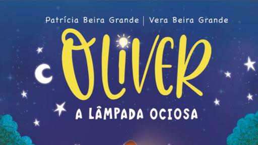 Livro - “Oliver, a Lâmpada Ociosa” de Patricia Beira Grande e Vera Beira Grande