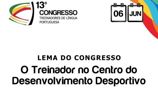 Cartaz - 13º Congresso de Treinadores  de Língua Portuguesa  “O Treinador no Centro do  Desenvolvimento Desportivo”