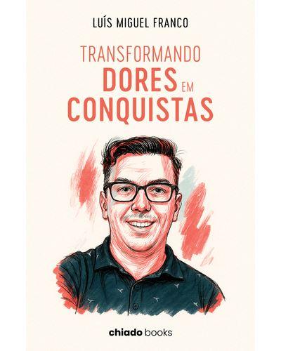 Capa do Livro - "transformando Dores em Conquistas", de Luís Miguel Franco